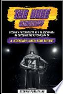 The Kobe Mentality - Become As Relentless As A Black Mamba By Decoding The Psychology Of A Legendary Laker - Kobe Bryant