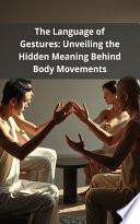 The Language of Gestures: Unveiling the Hidden Meaning Behind Body Movements