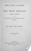 The last Colonel of the Irish Brigade Count O'Connell and old Irish Life at home and abroad 1745 - 1833
