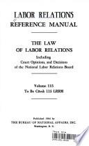 The Law of Labor Relations Including Court Opinions, and Decisions of the National Labor Relations Board Volume 115