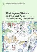 The League of Nations and the East Asian Imperial Order, 1920–1946