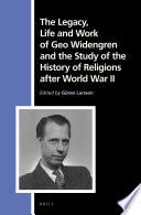 The Legacy, Life and Work of Geo Widengren and the Study of the History of Religions after World War II