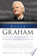 The Legacy of Billy Graham: Critical Reflections on America's Greatest Evangelist