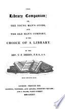The Library Companion; Or, The Young Man's Guide, and the Old Man's Comfort, in the Choice of a Library