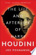 The Life and Afterlife of Harry Houdini