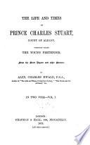 The Life and Times of Prince Charles Stuart, Count of Albany, Commonly Called the Young Pretender
