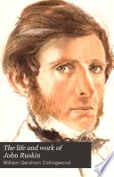 The Life and Work of John Ruskin