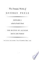 The Life and Works of George Peele: The dramatic works: Edward I edited by F. S. Hook. The battle of Alcazar, edited by J. Yoklavich