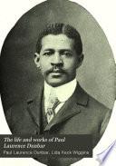 The Life and Works of Paul Laurence Dunbar