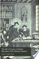The Life of Cesare Cardinal Baronius of the Roman Oratory
