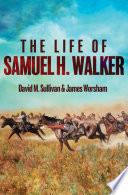 The Life of Samuel H. Walker