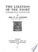 The likeness of the night; a modern play in four acts