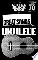 The Little Black Book of Great Songs for Ukulele