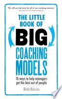 The Little Book of Big Coaching Models: 83 ways to help managers get the best out of people