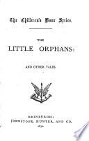 The Little Orphans: and Other Tales. [With Illustrations.]