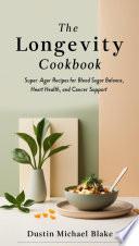 The Longevity Cookbook: Super Ager Recipes for Blood Sugar Balance, Heart Health, and Cancer Support.