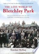 The Lost World of Bletchley Park