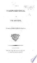 The Maid's Revenge. A Tragedy [in Five Acts, in Prose and Verse].