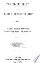 The male flirt; or, 'Ladies, beware of him'.