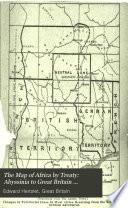 The Map of Africa by Treaty: Abyssinia to Great Britain (colonies) Nos. 1-102
