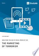 The Marketing of Terrorism. Analysing the Use of Social Media by ISIS