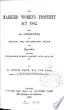 The Married Women's Property Acts 1882 with an Introduction and Critical and Explanatory Notes and Appendix