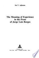 The Meaning of Experience in the Prose of Jorge Luis Borges