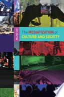 The Mediatization of Culture and Society