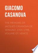 The Memoirs of Jacques Casanova de Seingalt, 1725-1798. Volume 07: Venice