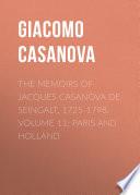 The Memoirs of Jacques Casanova de Seingalt, 1725-1798. Volume 11: Paris and Holland