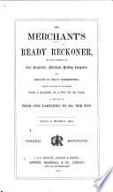 The Merchant's Ready Reckoner ... showing the cost of any weight, from a quarter of a cwt. to 500 tons, ... from one farthing to 32s. per ton