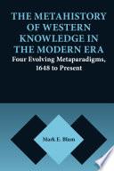 The Metahistory of Western Knowledge in the Modern Era