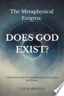 The Metaphysical Enigma: Does God Exist?