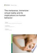 The Metaverse, Immersive Virtual Reality and its Implications on Human Behavior