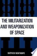 The Militarization and Weaponization of Space