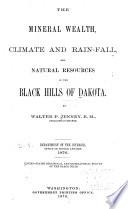 The Mineral Wealth, Climate and Rain-fall, and Natural Resources of the Black Hills of Dakota