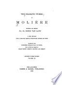 The miser. Monsieur de Pourceaugnac. The magnificent lovers. The citizen who apes the nobleman. Psyche. The rogueries of Scapin. The Countess of Escarbagnas. The learned ladies. The maginary invalid. The jealousy of Le Barbouillé. The flying doctor
