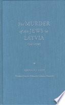 The Murder of the Jews in Latvia