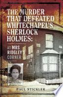 The Murder That Defeated Whitechapel's Sherlock Holmes