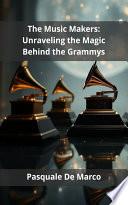 The Music Makers: Unraveling the Magic Behind the Grammys