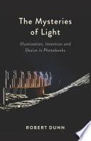 The Mysteries Of Light: Illumination, Intention and Desire In Photobooks