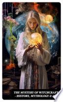 The Mystery of Witchcraft - History, Mythology & Art