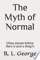 The Myth of Normal (Does Anyone Believe There Is Such a Thing?)