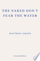 The Naked Don't Fear the Water