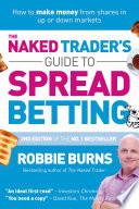 THE NAKED TRADER'S GUIDE TO SPREAD BETTING