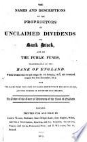 The Names and Descriptions of the Proprietors of Unclaimed Dividends on Bank Stock, and on the Public Funds, Transferable at the Bank of England