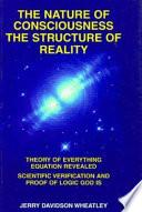 The Nature of Consciousness, the Structure of Reality