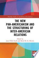 The New Pan-Americanism and the Structuring of Inter-American Relations