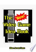 The New Video Game Idea Book