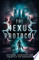 The Nexus Protocol: Espionage, Conspiracy, and the Battle for Dominance